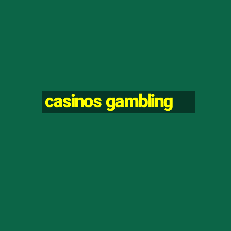 casinos gambling