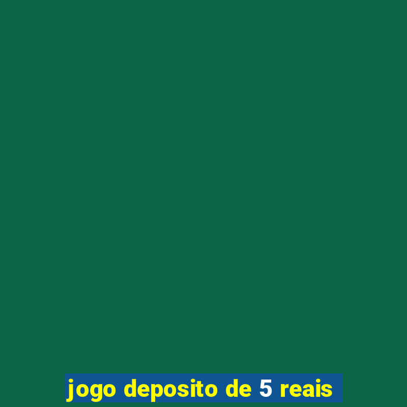 jogo deposito de 5 reais