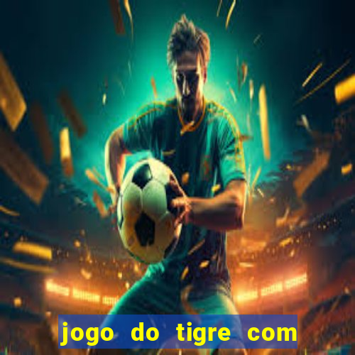 jogo do tigre com deposito de 10