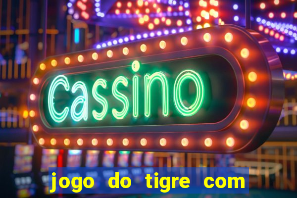 jogo do tigre com deposito de 10