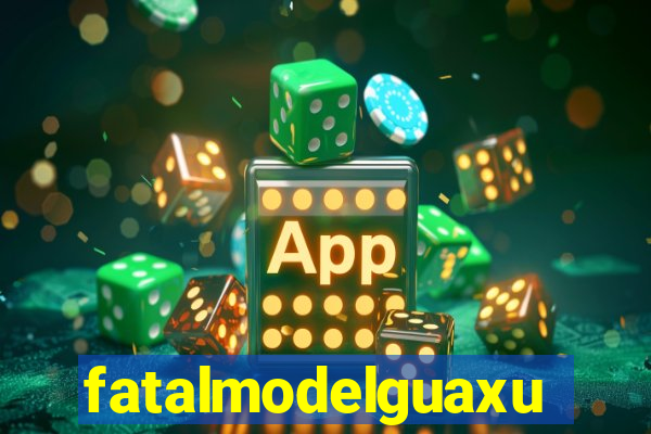 fatalmodelguaxupe