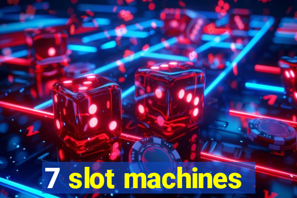 7 slot machines