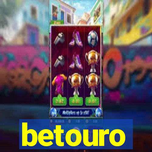 betouro