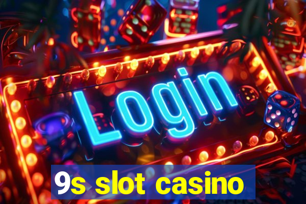 9s slot casino