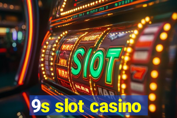 9s slot casino