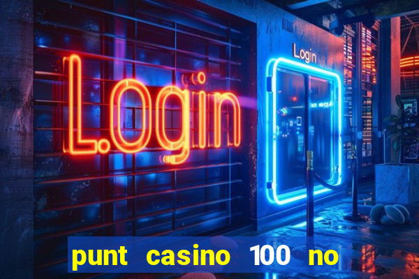 punt casino 100 no deposit bonus 2023