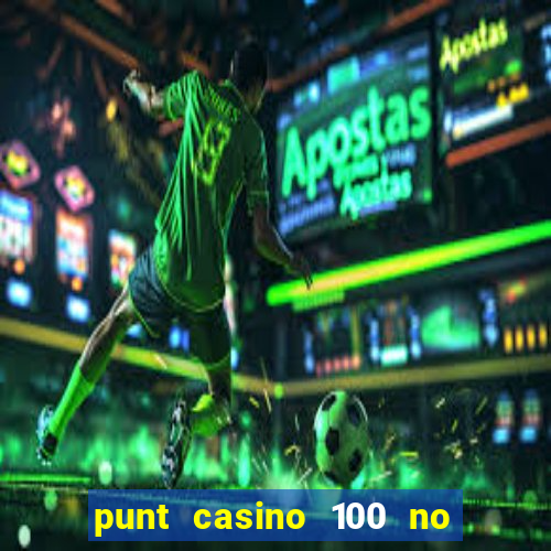 punt casino 100 no deposit bonus 2023