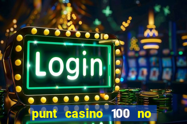 punt casino 100 no deposit bonus 2023