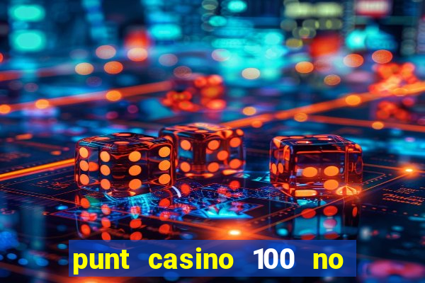 punt casino 100 no deposit bonus 2023