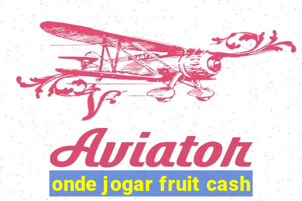 onde jogar fruit cash