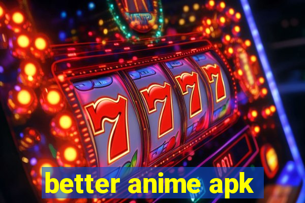 better anime apk