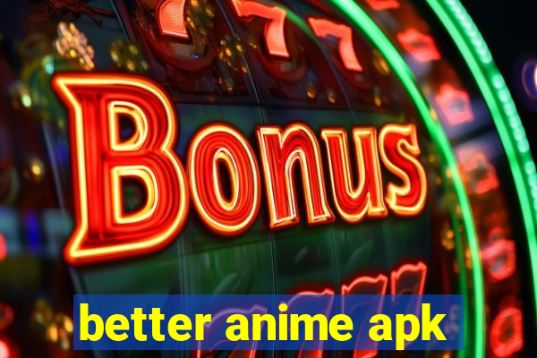 better anime apk