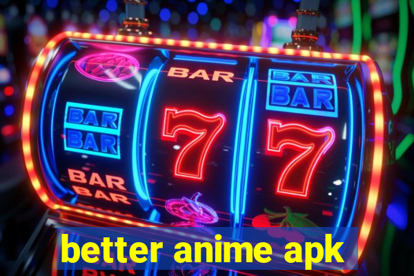 better anime apk