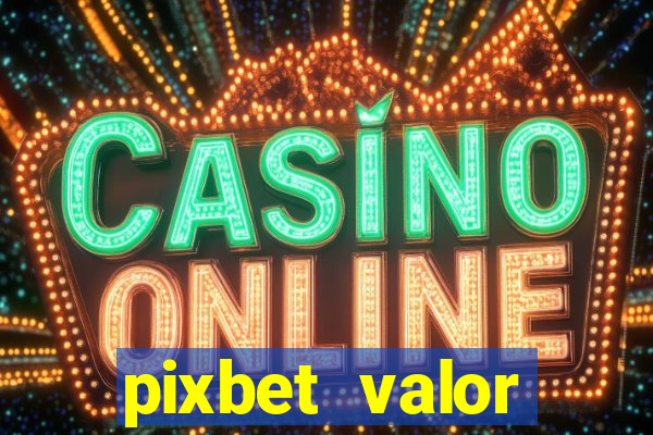 pixbet valor m铆nimo de dep贸sito