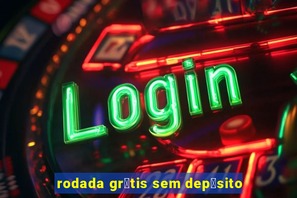 rodada gr谩tis sem dep贸sito