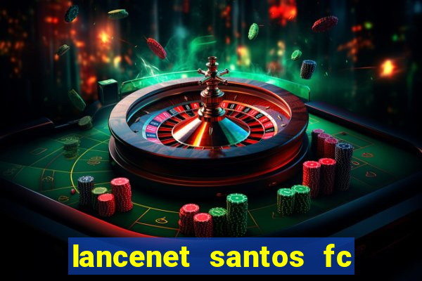 lancenet santos fc ultimas noticias