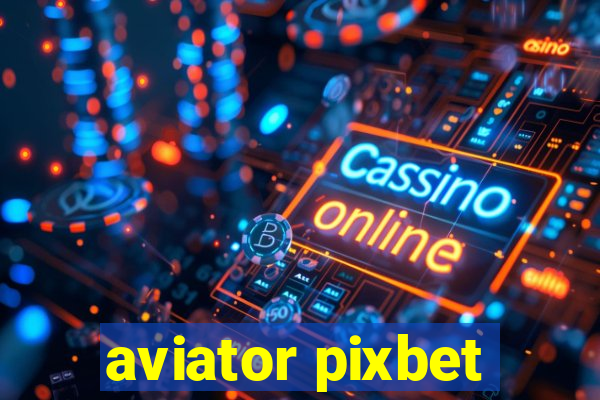 aviator pixbet