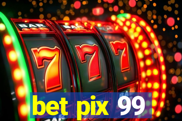 bet pix 99