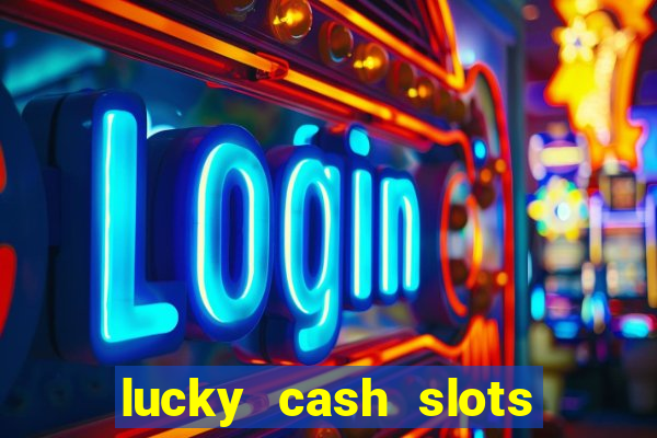 lucky cash slots money game