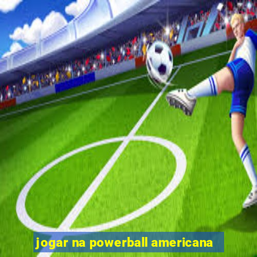 jogar na powerball americana