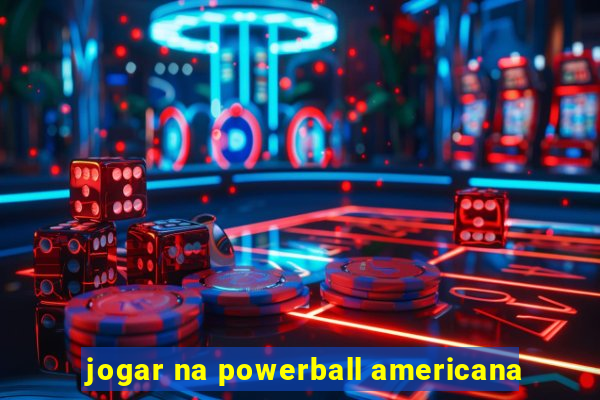 jogar na powerball americana