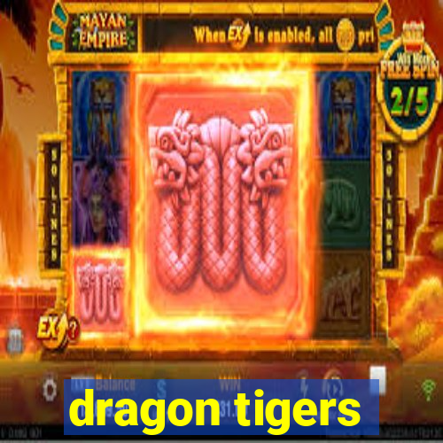 dragon tigers