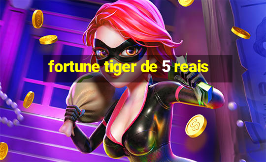 fortune tiger de 5 reais