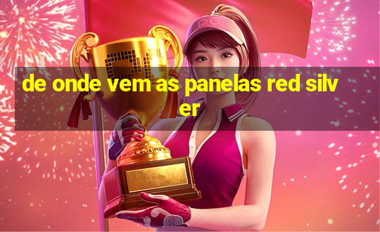 de onde vem as panelas red silver