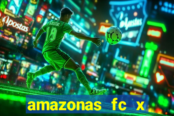 amazonas fc x ceará sc