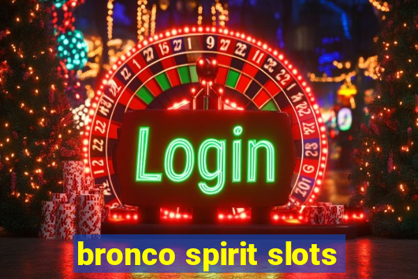 bronco spirit slots