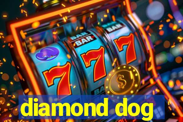 diamond dog