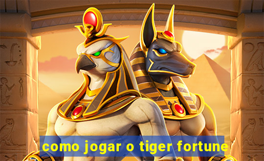 como jogar o tiger fortune