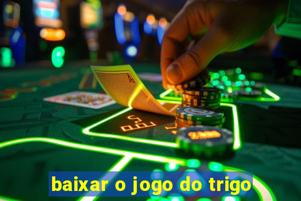 baixar o jogo do trigo