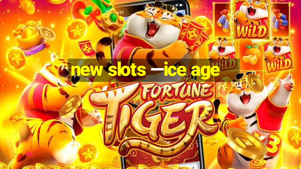 new slots —ice age