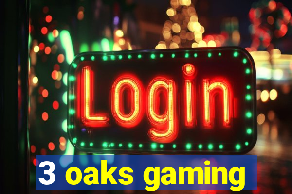 3 oaks gaming