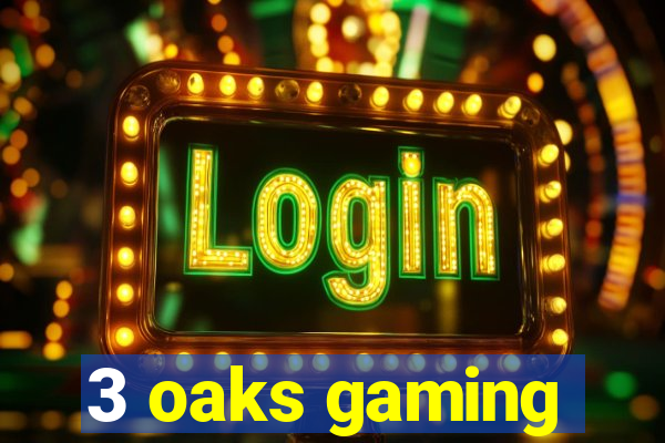 3 oaks gaming