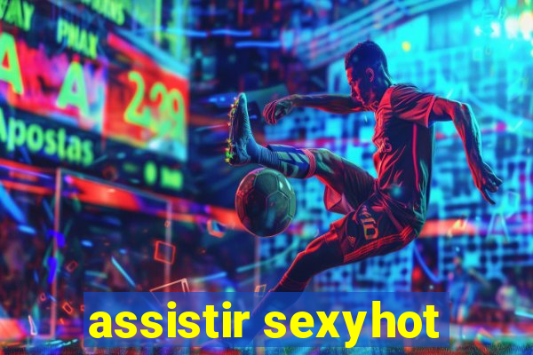 assistir sexyhot