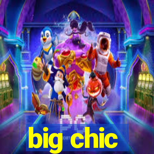 big chic