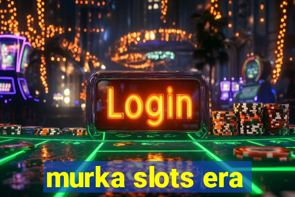 murka slots era