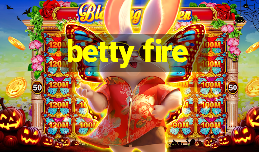 betty fire