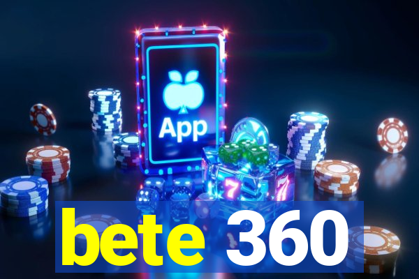 bete 360