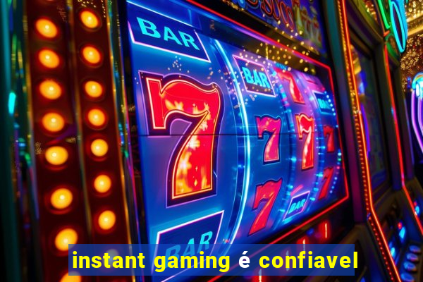 instant gaming é confiavel