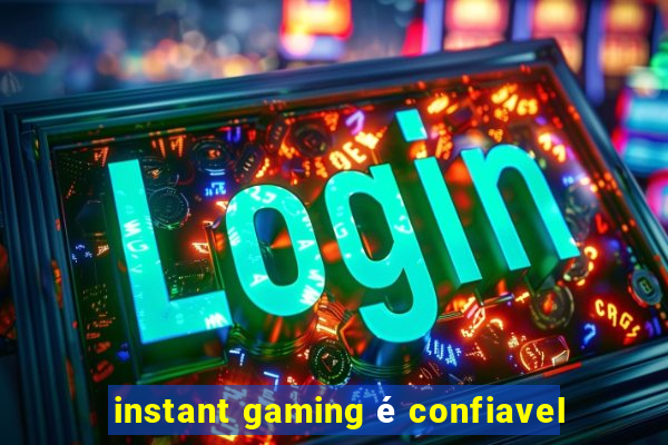 instant gaming é confiavel