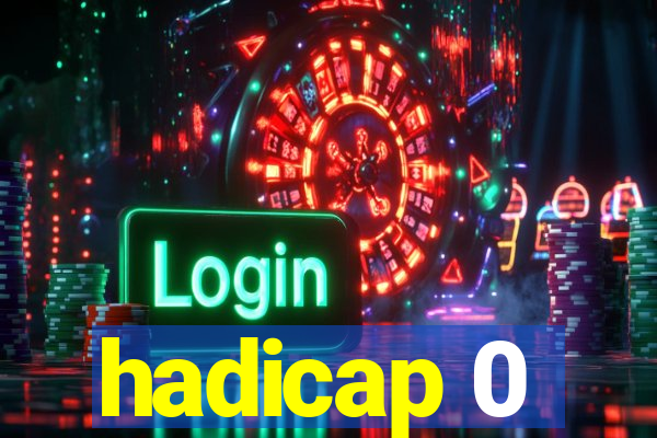 hadicap 0