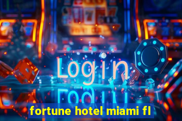 fortune hotel miami fl