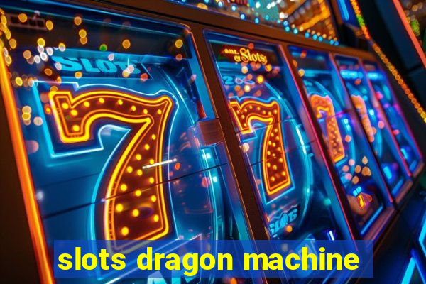 slots dragon machine