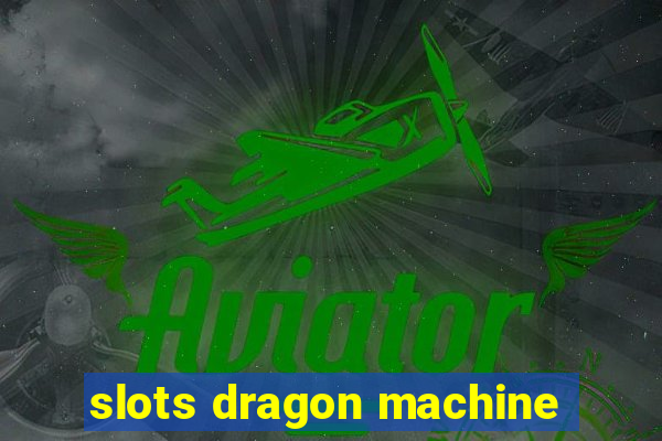 slots dragon machine