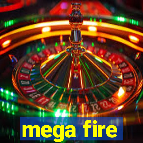 mega fire