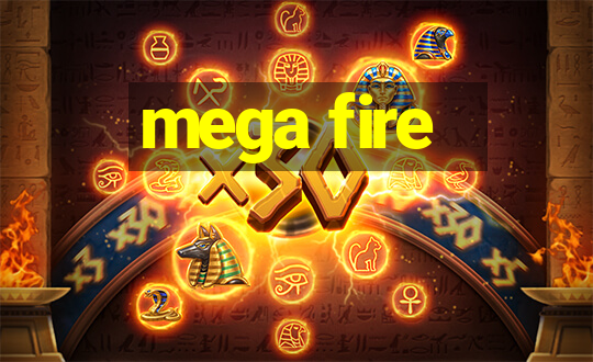 mega fire