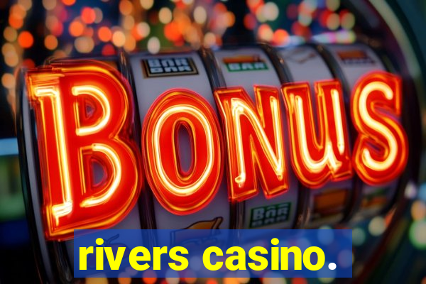 rivers casino.